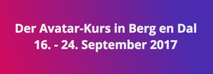 Avatar Kurs September 2017 in Berg en Dal Der Avatar Kurs September 2017