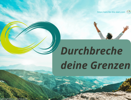 Selbstbegrenzung – durchbreche deine Grenzen