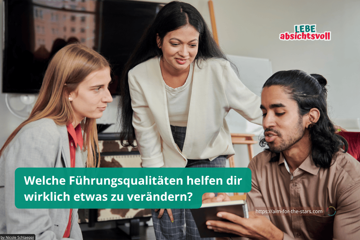 Welche Führungsqualitäten helfen dir wirklich etwas zu verändern